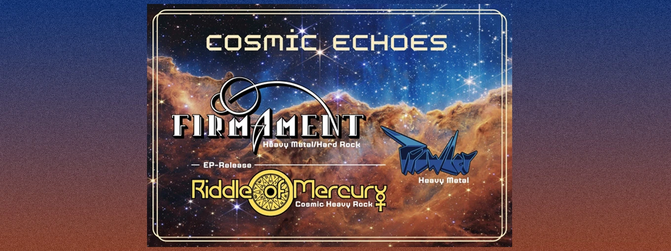 Cosmic Echoes ... mit Firmament, Riddle of Mercury & Prowler