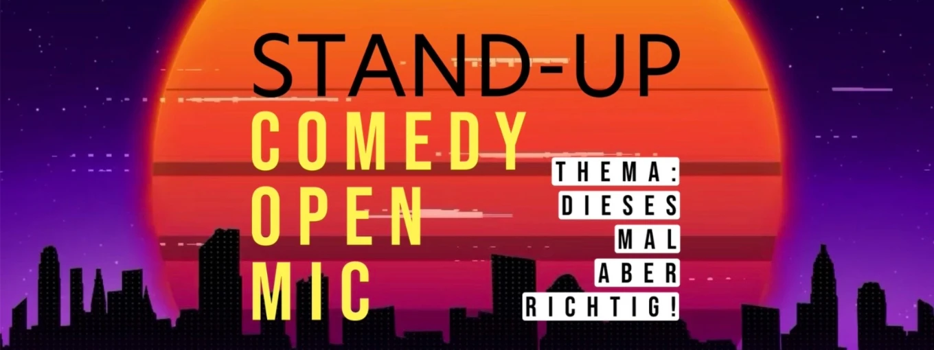 STAND-UP COMEDY OPEN MIC „DIESES MAL ABER RICHTIG!“