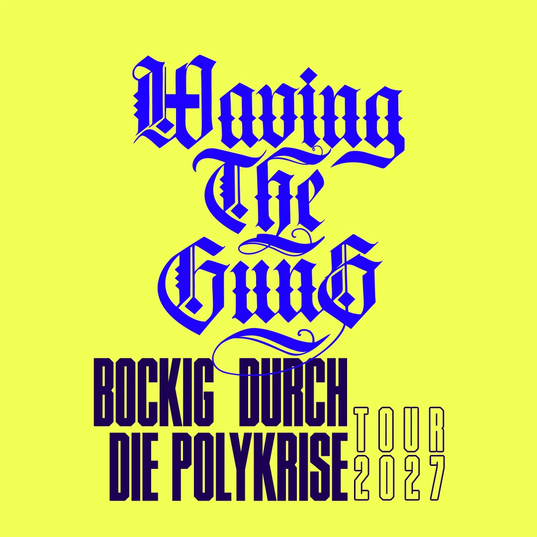 Waving The Guns - Berlin - Huxleys Neue Welt Bockig durch die Polykrise - Tour 2027