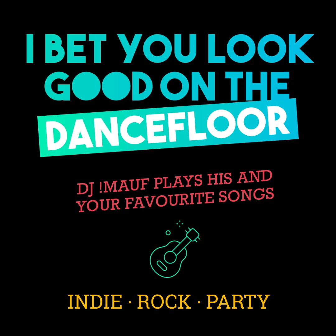 I bet you look good on the dancefloor w/ !Mauf Rock, Indie, Hits, Party