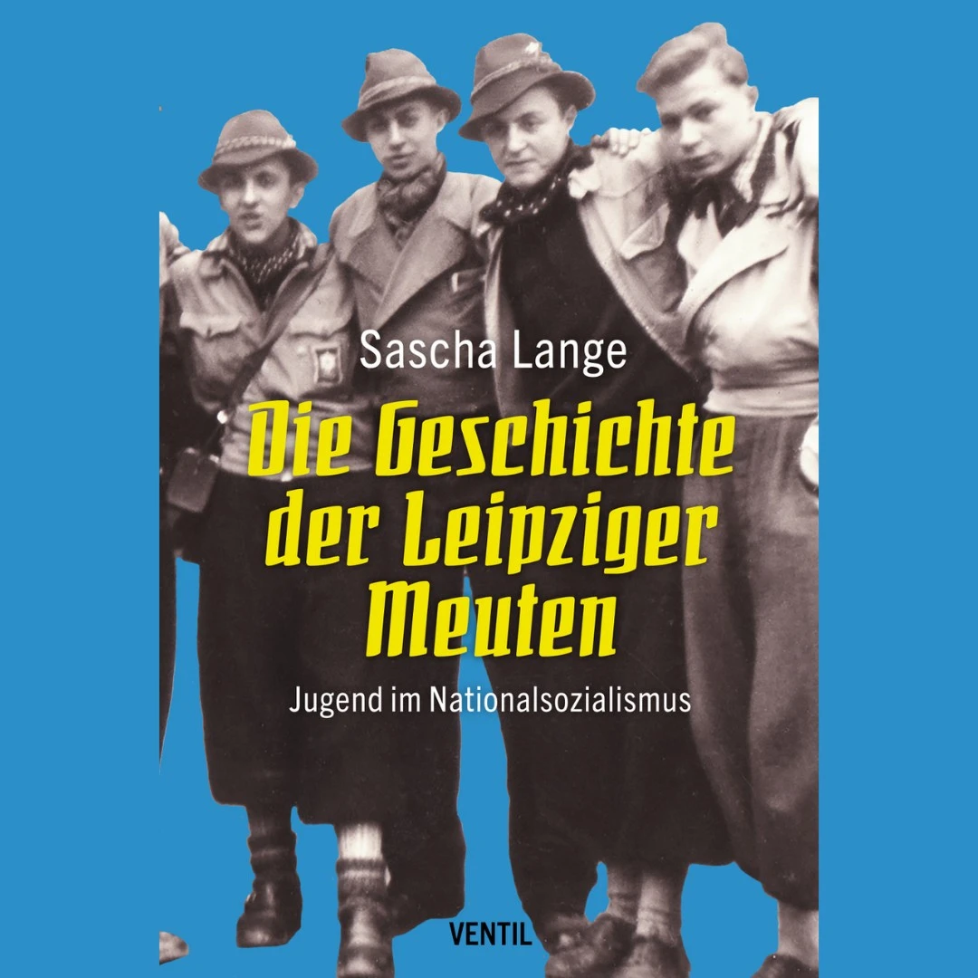 Sascha Lange „Die Geschichte der Leipziger Meuten – Jugend im Nationalsozialismus“