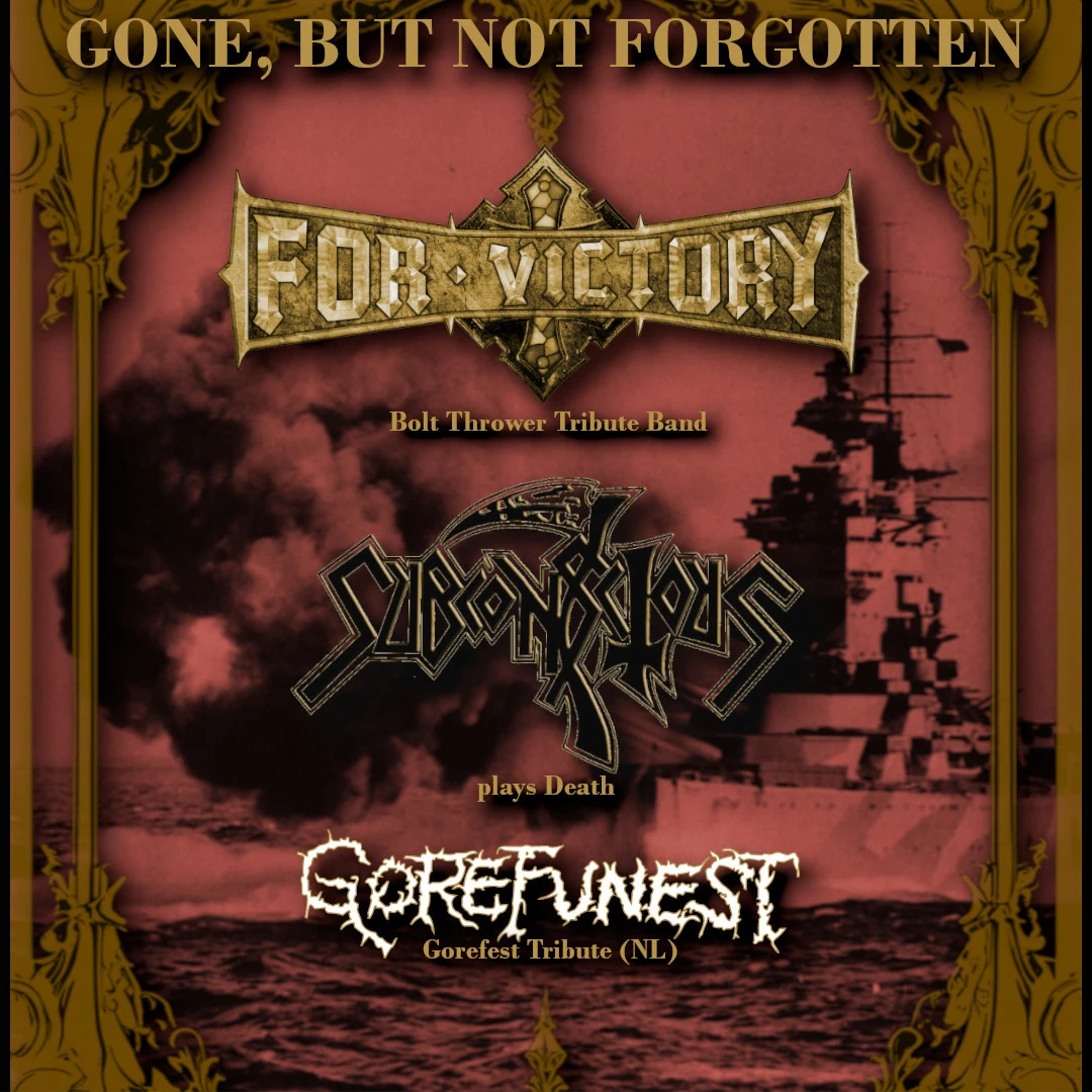 Gone, But Not Forgotten - Old School Deathmetal Tribute Night Bolt Thrower, Gorefest, Death