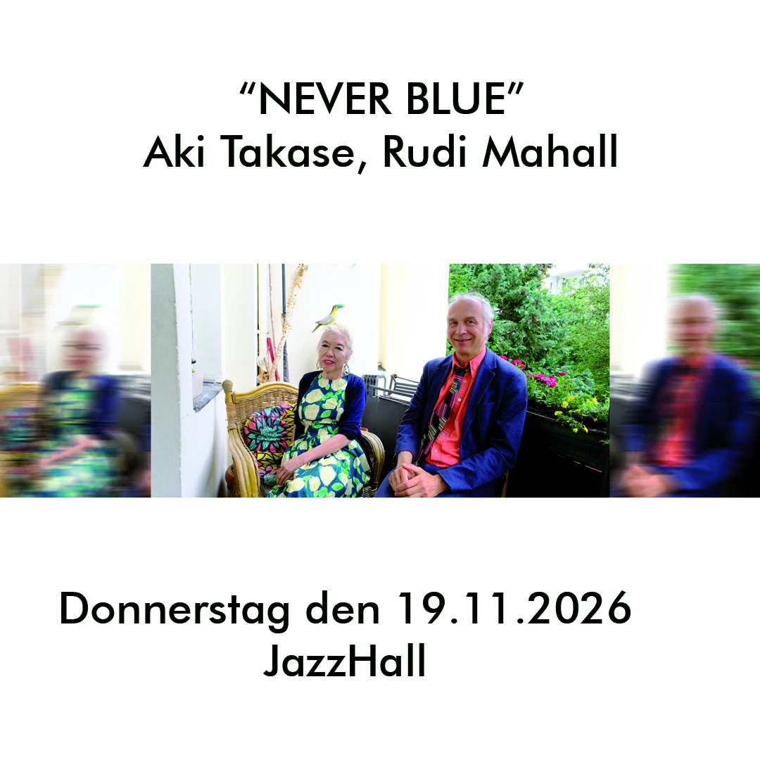 FatJazz in der JazzHall - “NEVER BLUE” Aki Takase, Rudi Mahall Aki Takase – p Rudi Mahall – cl, bcl, ss Gast Gabriel Coburger – sax